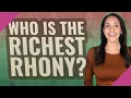 Who is the richest Rhony