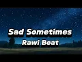Download Lagu Sad Sometimes - Rawi Beat Slow Remix (lyrics)