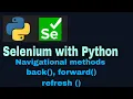 Selenium with Python Tutorial - 21 Navigational methods back forward refresh