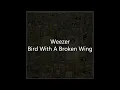 Weezer - Bird With A Broken Wing (Lyrics)