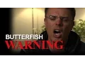 BUTTERFISH WARNING