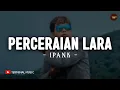 Download Lagu Perceraian Lara - IPANK (Lirik) | Lagu Melayu Terbaru 2025