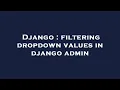 Django filtering dropdown values in django admin