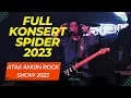 Lagu FULL KONSERT SPIDER 2023 - ATAS ANGIN ROCK SHOW