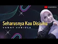 SEHARUSNYA KAU ADA DISISIKU 🎵🎵 Cover VANNY VABIOLA (LIRIK) | Dipopulerkan DIAN PIESESHA