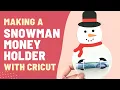 Making a Snowman Money Holder with Cricut