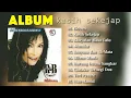 Lagu YAYUK KHAN - ALBUM KASIH SEKEJAP