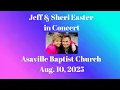 AUG 10 2025 JEFF SHERI EASTER IN CONCERT ASAVILLE BAPTIST CHURCH ANDERSON SC