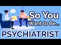So You Want to Be a PSYCHIATRIST Ep 18