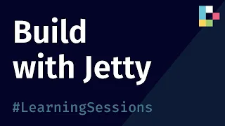 Build with Jetty Learning Sessions