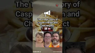 The Tragic Story of Casper O Brien and Child Neglect