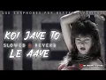 Download Lagu Koi Jaye To Le Aaye | Slowed And Reverb | HH 3DSONG AND REVERB