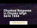 chunked response in chunks idfgh 5614 7334