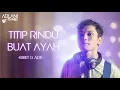 Download Lagu TITIP RINDU BUAT AYAH - EBIET G ADE | Adlani Rambe [Live Cover]
