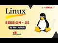 Linux Session - 05 Ashok IT