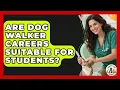 Are Dog Walker Careers Suitable for Students - Animal Care Jobs