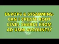 DevOps SysAdmins Can I create root level shares from AD User Accounts