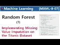 MXML-8-07 Random Forest - 7 Implementing Missing Value Imputation on the Titanic Dataset