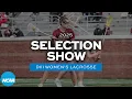 2025 NCAA DIII women s lacrosse championship selection show