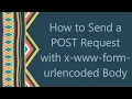How to Send a POST Request with x-www-form-urlencoded Body