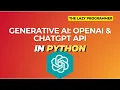 Generative AI OpenAI API ChatGPT and GPT-4 in Python Promo