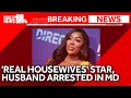 Real Housewives star husband arrested in Maryland