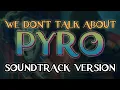 Download Lagu We Don't Talk About Pyro (Official SoundTrack Version)