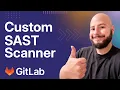How to Build and Integrate a Custom SAST Scanner in GitLab
