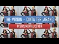 Download Lagu THE VIRGIN - CINTA TERLARANG (INSTRUMENTAL VERSION)