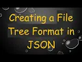 Creating a File Tree Format in JSON