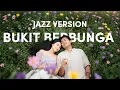 BUKIT BERBUNGA - Uci Bing Slamet JAZZ VERSION