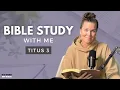 Titus 3 What the Bible Says About Submitting To Authority Bible Study WITH Me