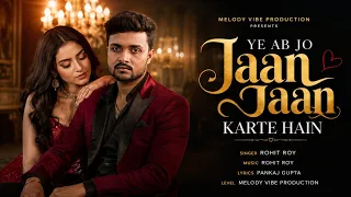 ye ab jo jaan jaan karte hain rohit roy new romantic song 2026 hindi love song officialsong