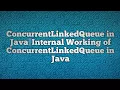 ConcurrentLinkedQueue in Java Internal Working of ConcurrentLinkedQueue in Java