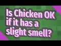 Is Chicken OK if it has a slight smell