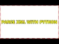 Parse xml with python 3 Solutions