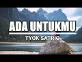 Download Lagu ADA UNTUKMU - TYOK SATRIO (LIRIK COVER INDAH YASTAMI