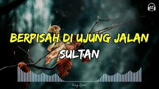 sultan berpisah di ujung jalan lirik lagu