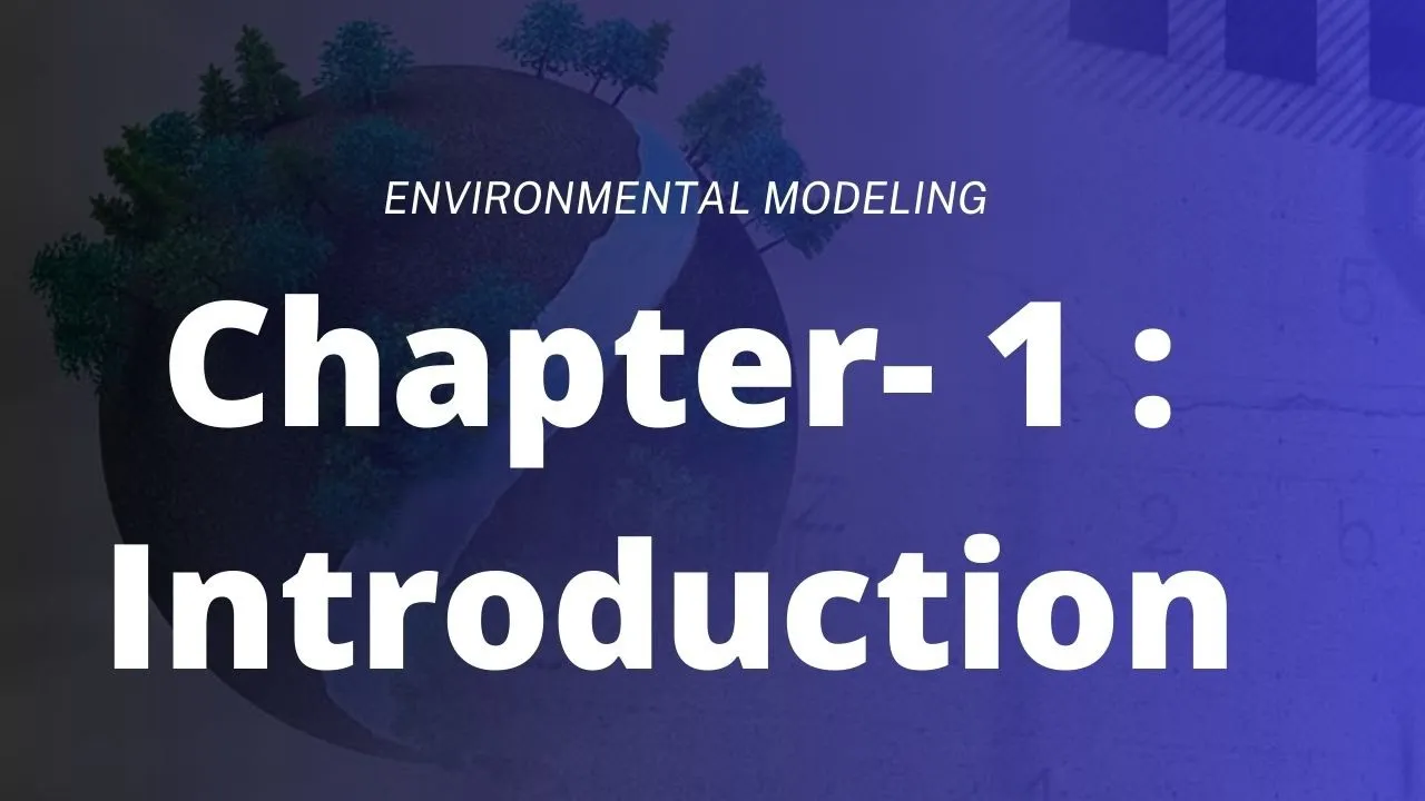 Introduction  || CHAP 1  || ENVIRONMENTAL MODELLING || IOE || 8th sem