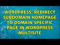 Wordpress Redirect subdomain homepage to domain specific page in wordpress multisite