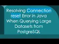 Resolving Connection reset Error in Java When Querying Large Datasets from PostgreSQL