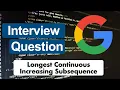 Longest Continuous Increasing Subsequence - Google Interview Question