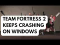How To Fix Team Fortress 2 Keeps Crashing On Windows