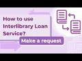 How to use Interlibrary Loan Service Make a Request