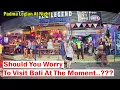Download Lagu Should You Worry To Visit Bali At The Moment..?? Watch This..!!! #padmalegianbaliatnight