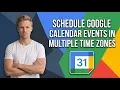 How To Schedule A Google Calendar Event In Multiple Time Zones Easy Guide