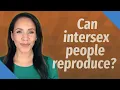 Can intersex people reproduce