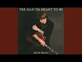 Download Lagu The Man I'm Meant to Be