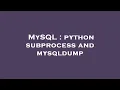 MySQL python subprocess and mysqldump