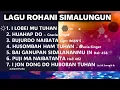 Download Lagu 7 LAGU ROHANI SIMALUNGUN I Lobei Mu Tuhan - Huahap Do - Bujur do Naibata - Puji Ma  Subtitel Lirik